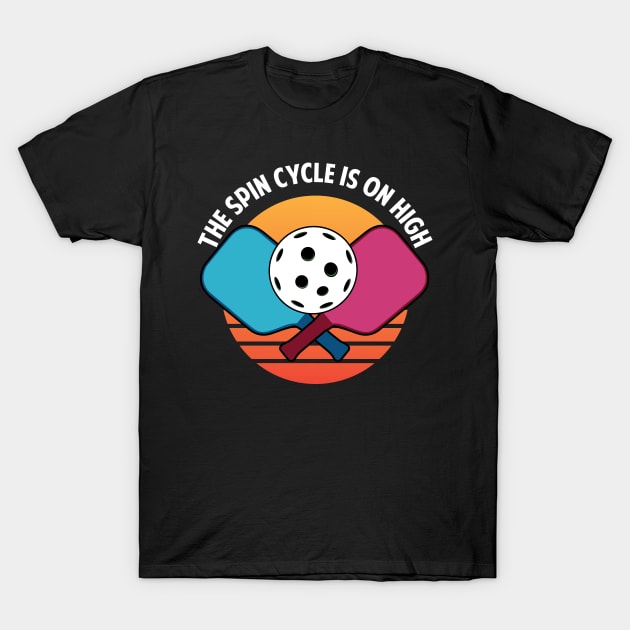 The Spin Cycle is on High Pickleballs and Pickle Ball T-Shirt by Riffize